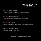 A black promotional graphic with white text reading 'WHY FANG?' and four bullet points describing benefits: zero sugar, smooth focus with 100 mg L-theanine per serving, no crash, and instant mix. Small text at the bottom says 20 servings, zero sugar, energy powder.