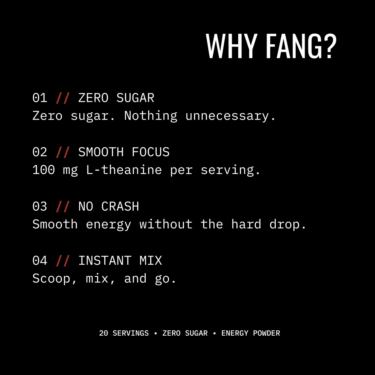 A black promotional graphic with white text reading 'WHY FANG?' and four bullet points describing benefits: zero sugar, smooth focus with 100 mg L-theanine per serving, no crash, and instant mix. Small text at the bottom says 20 servings, zero sugar, energy powder.