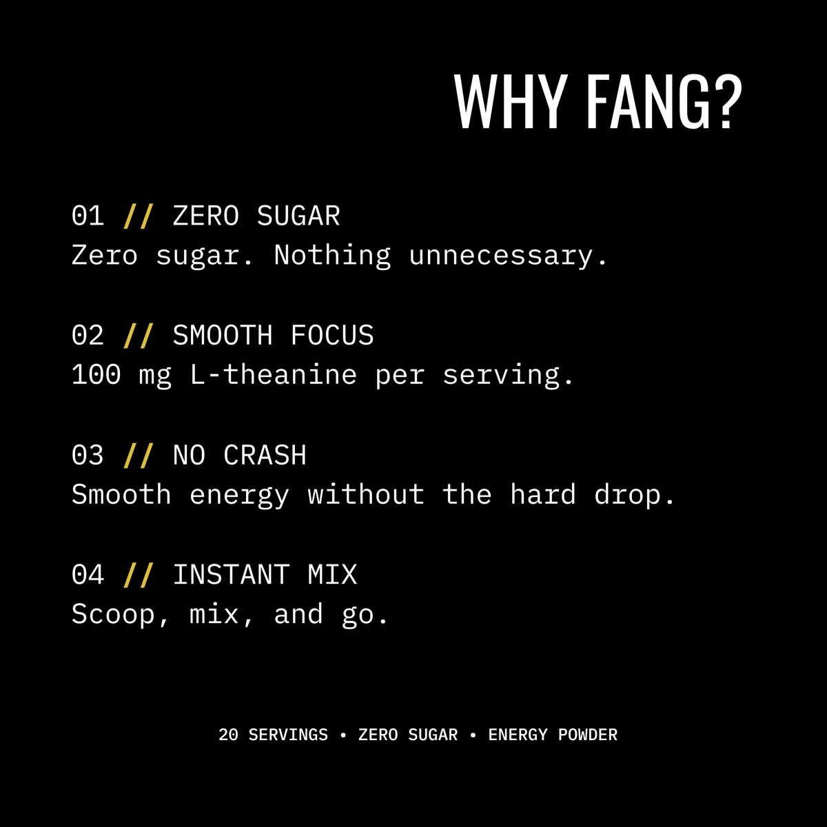 A black promotional graphic with white text reading 'WHY FANG?' and four benefit points: zero sugar, smooth focus with 100 mg L-theanine per serving, no crash, and instant mix. Small text at the bottom says 20 servings, zero sugar, energy powder.